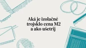 Izolačné trojsklo - cena za m2