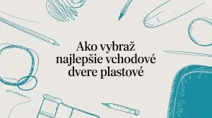 Vchodové plastové dvere - ako vybrať