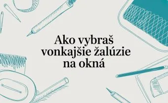 Ako vybrať vonkajšie žalúzie na okná