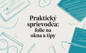 Praktický sprievodca: folie na okna a tipy