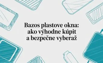 bazos plastove okna: Ako výhodne kúpiť a bezpečne vyberať